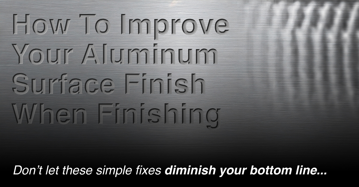 how-to-improve-your-aluminum-surface-finish-when-finishing.jpg